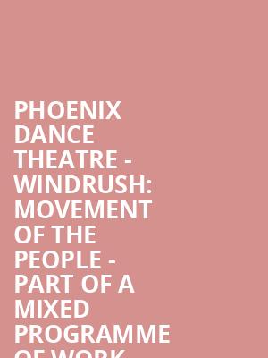 Phoenix Dance Theatre - Windrush%3A Movement of the People - Part of a mixed programme of work at Peacock Theatre